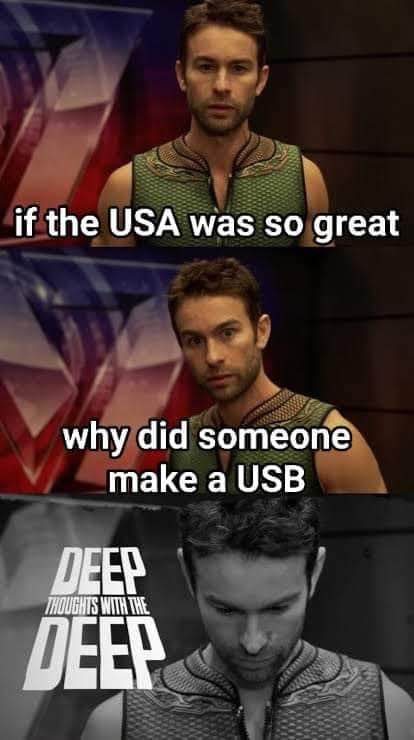 Deep thoughts with The Deep about why Uncle Sam needed a USB... I mean, US B?