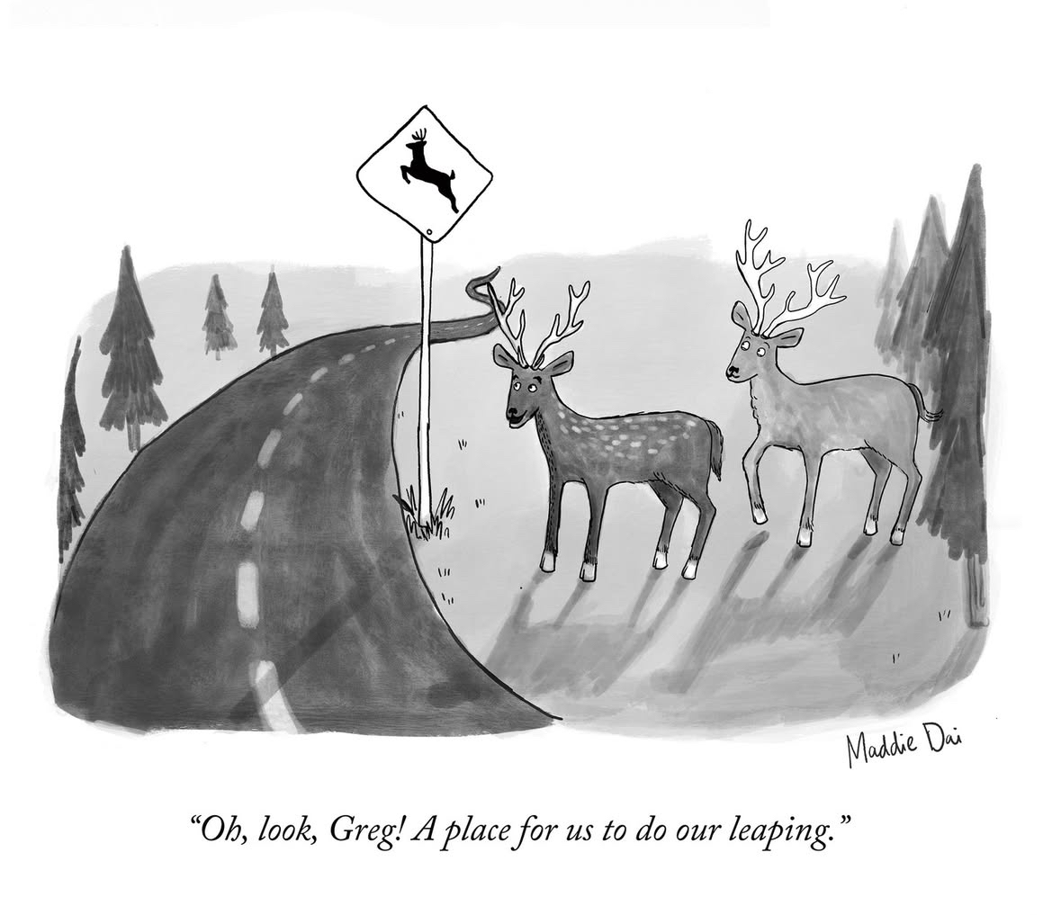 When you see a "deer crossing" sign and take it as a personal invitation.
