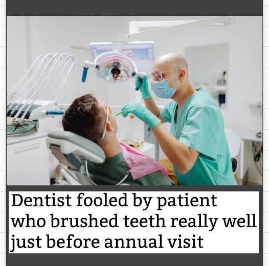 When you cram all your brushing into the hour before your dentist appointment