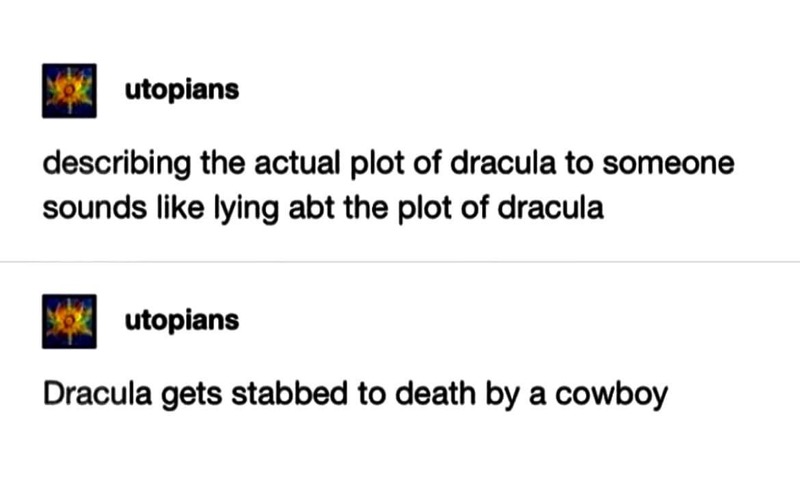 lol nobody would believe you if you told them Dracula was killed by a cowboy