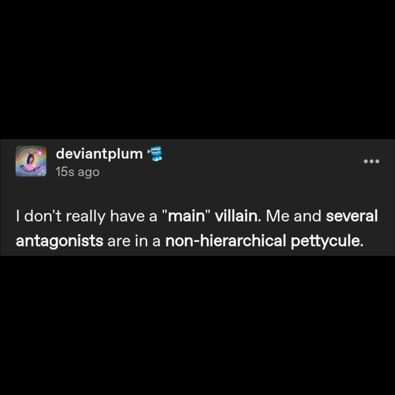 Me running my personal drama like a chaotic neutral D&D campaign where everyone's the main character.