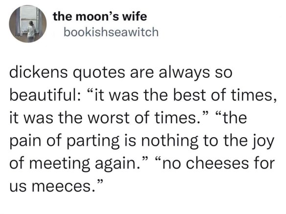 When you try to sound smart but end up asking for cheese for mice. Dickens is shaking.