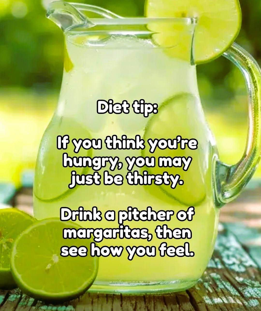 This diet tip says to drink margaritas if you think you're hungry. Seems legit.