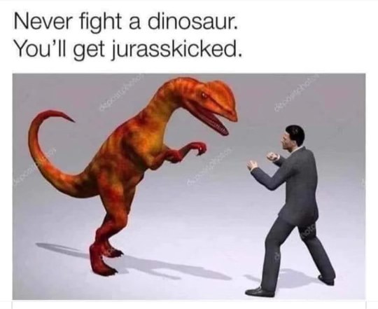 This is why you don't get into fights with dinosaurs, you'll get jurasskicked lol