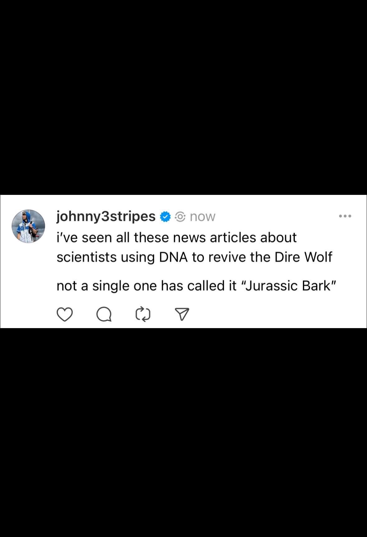 Umm, why hasn't anyone called the dire wolf revival "Jurassic Bark"?