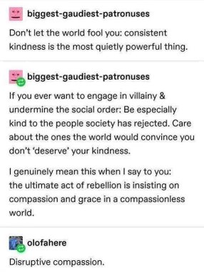 Basically, the ultimate rebellion is just being nice to people who society wrote off.