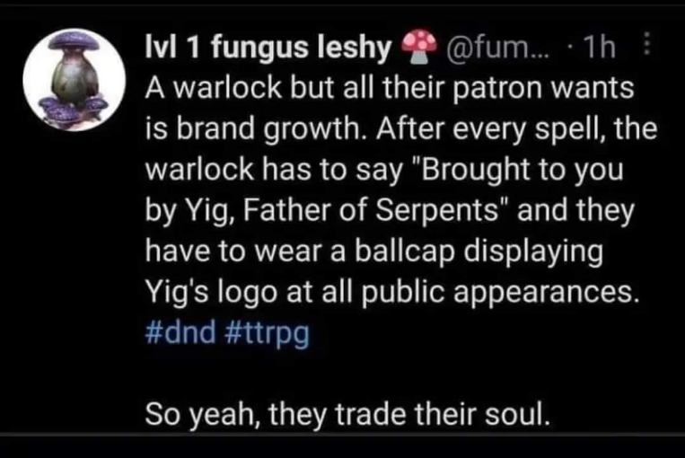 Trading your soul for brand growth and having to wear a hat with your patron's logo is peak dnd humor