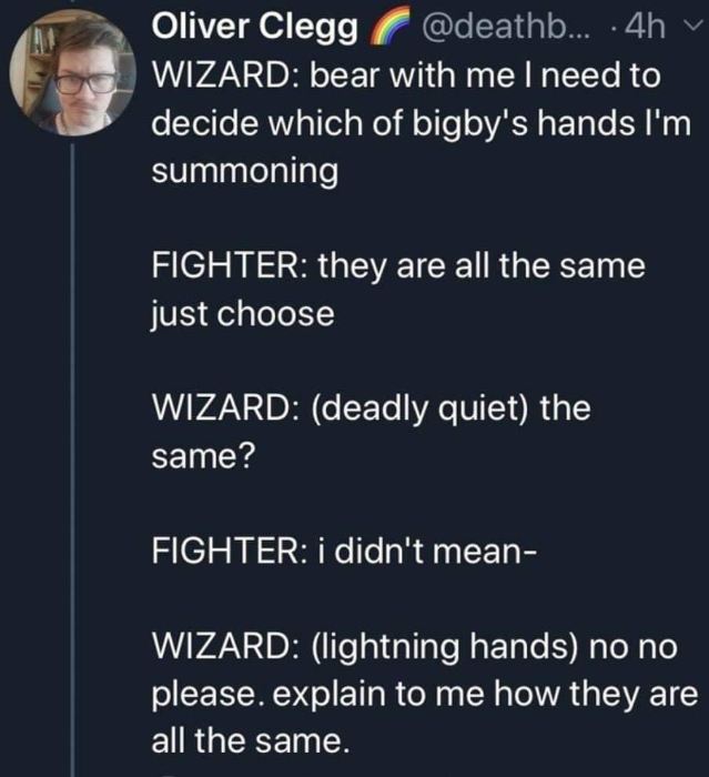 When ur playing D&D and your wizard friend gets *way* too intense about summoning Bigby's hands