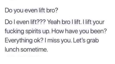 When someone asks if you lift and you interpret it in the most wholesome way possible