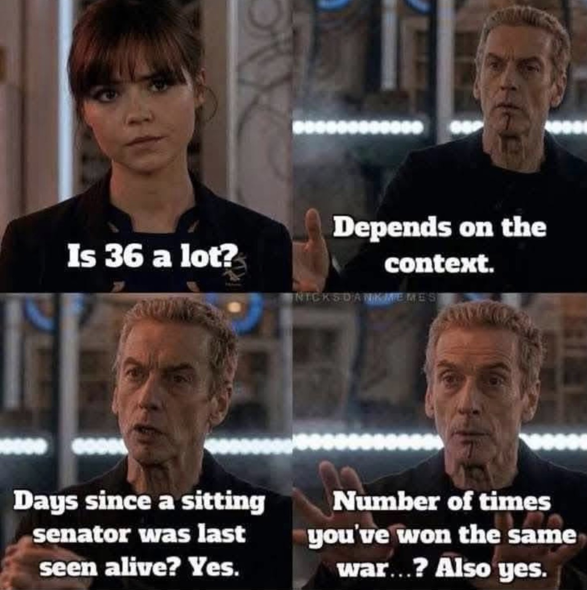 When someone asks if 36 is a lot and you realize it depends if you're talking about days since a senator was seen alive or how many times you've won the same war