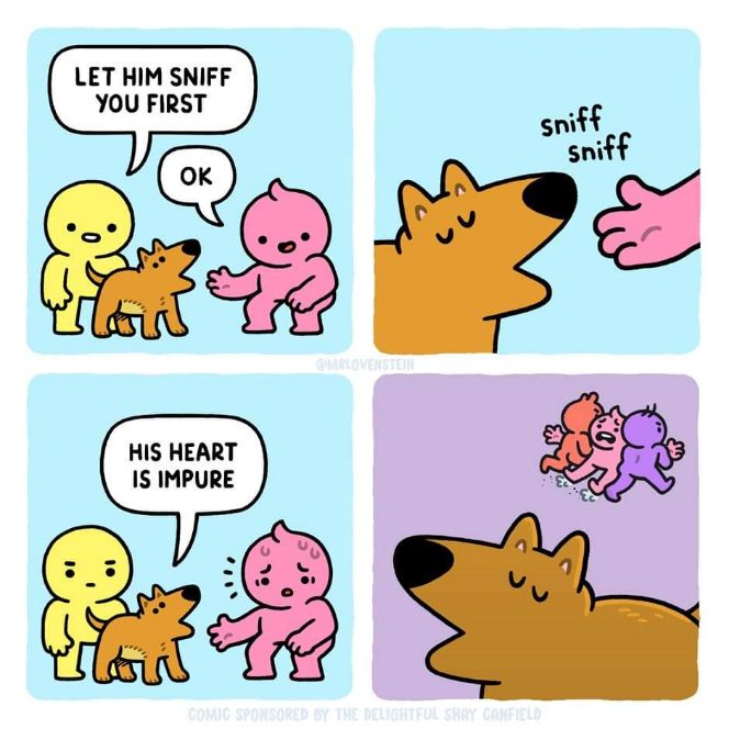 Lmao when the dog sniffs out your impure thoughts and nopes out of there