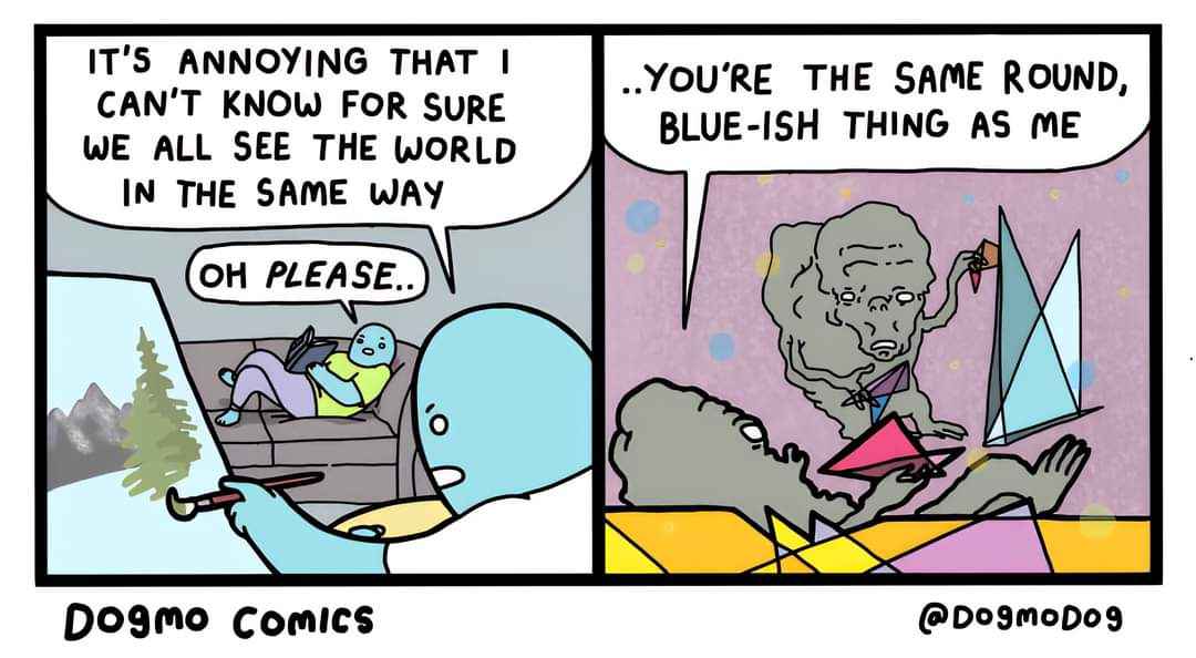 When you're trying to have a deep philosophical discussion but your friend's perspective is literally just 'blue'