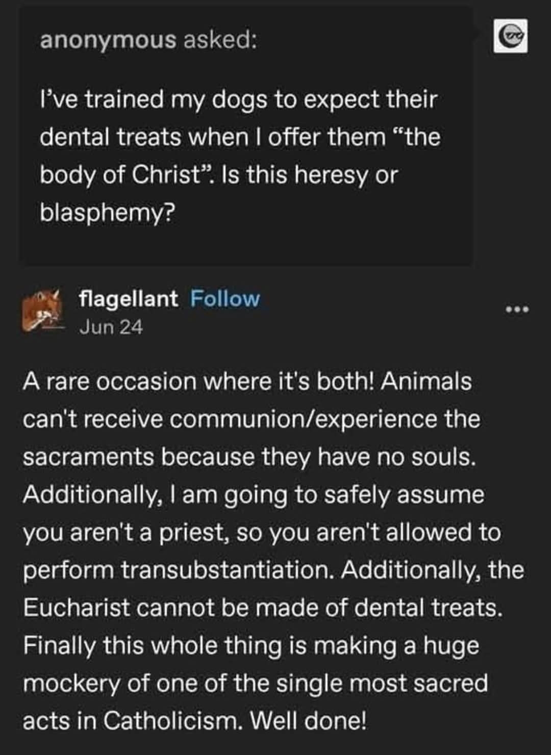 When you train your dogs to associate communion wafers with dental treats and ask if it's heresy or blasphemy.