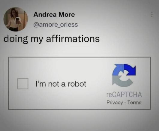 When you're trying to be a better person but the internet thinks you're a robot