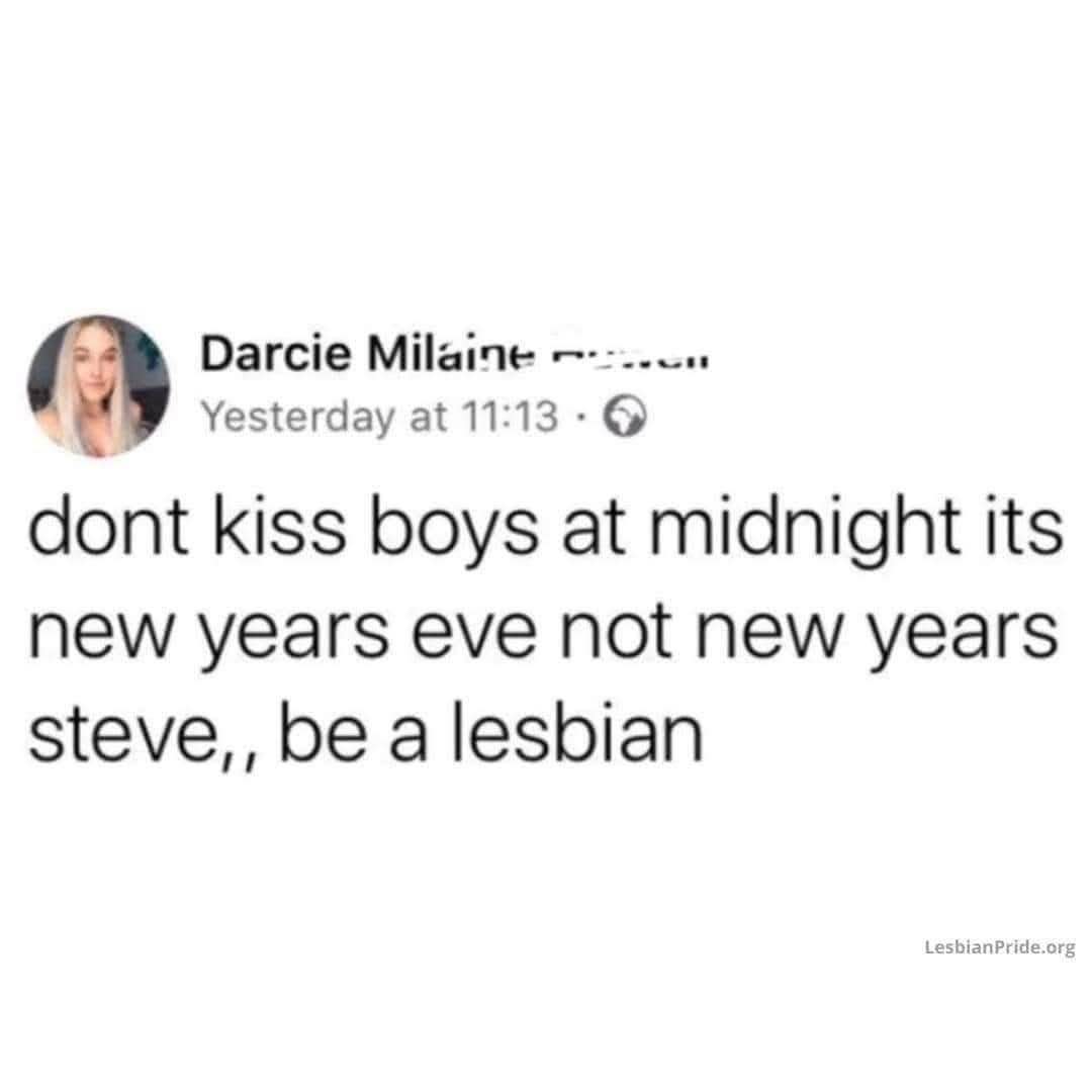 So you're saying kiss girls at midnight, but only on New Year's Eve?