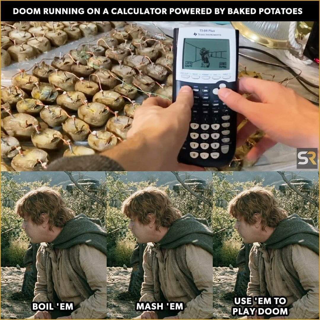 Okay but can you imagine trying to play Doom on a calculator powered by potatoes. That's some next-level ingenuity or deep desperation.
