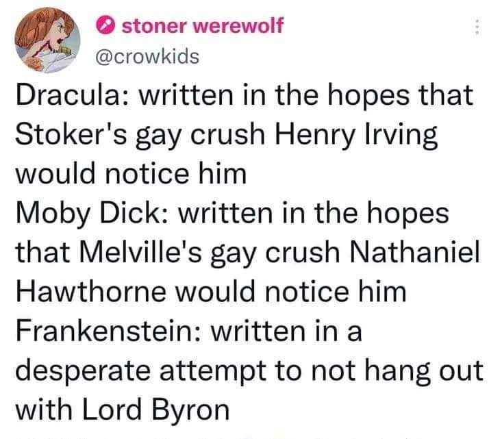 Wait, so Frankenstein was written to avoid Lord Byron? This whole time I thought it was about science
