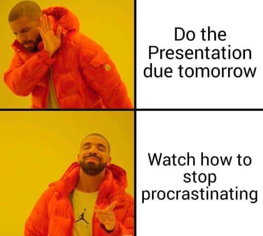 Yeah, I'll totally get that presentation done tomorrow... after watching a YouTube tutorial on how to stop procrastinating.