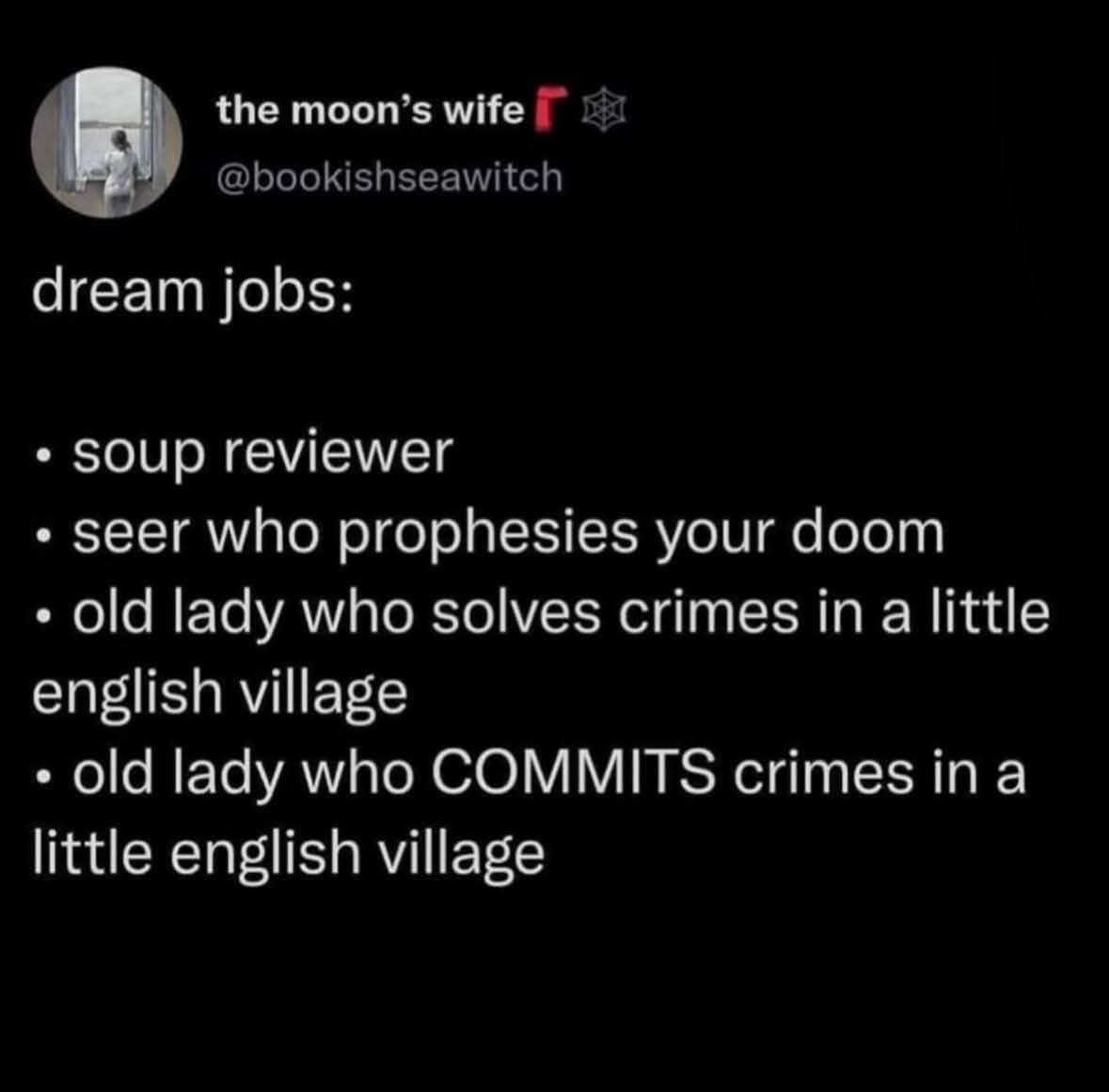 My dream job list is basically just variations on murder mysteries.