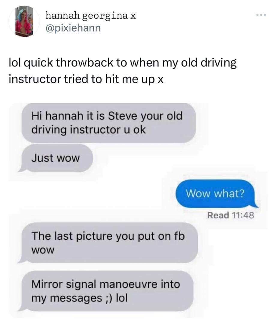 LMFAO, my old driving instructor sliding into my DMs like it's a driving maneuver