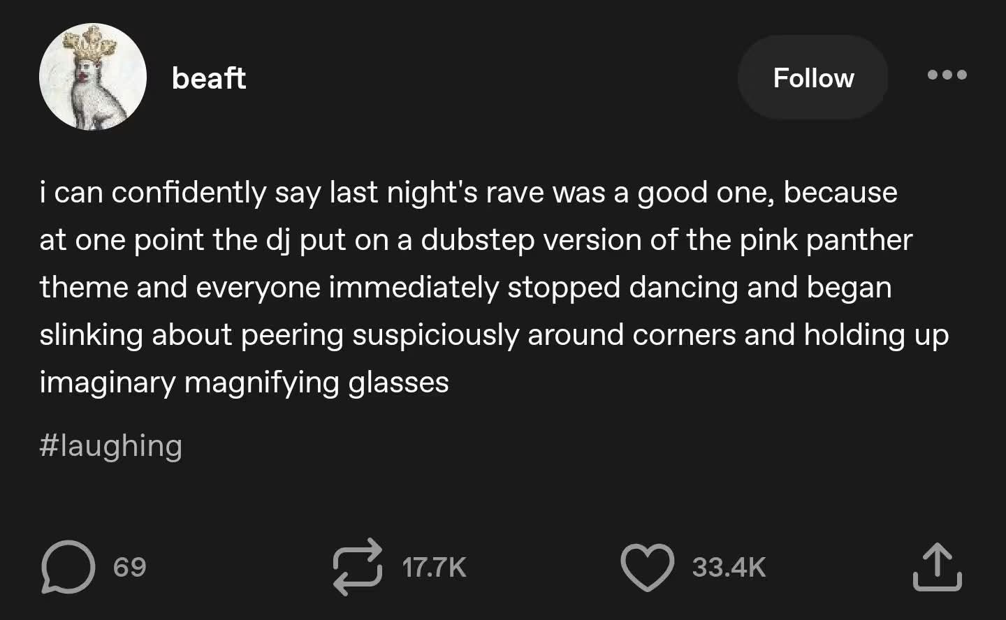 When the DJ plays a dubstep Pink Panther and the whole rave turns into a detective agency lol