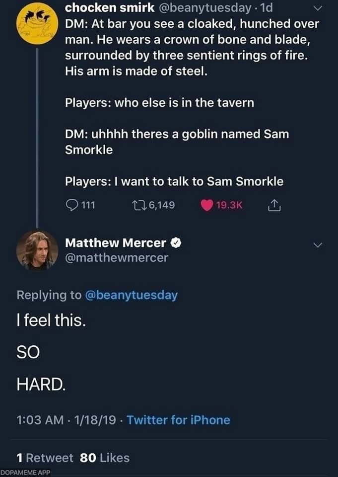 When the DM describes a super intimidating boss but the players are like 'lol let's talk to the goblin'