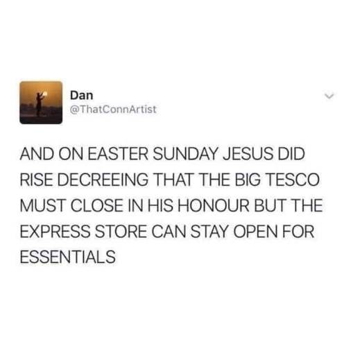 This is how Jesus would've wanted Tesco to operate on Easter. Big stores closed, but the express ones are open for essentials LOL