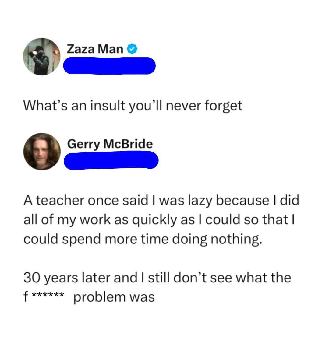 When your teacher called you lazy for being efficient and you're still confused 30 years later