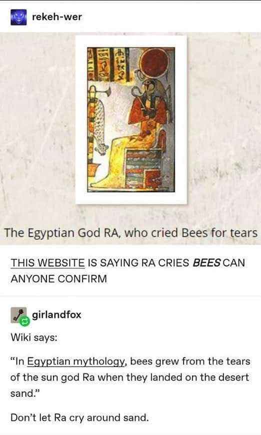 Apparently Ra cries bees and I am NOT okay with that information