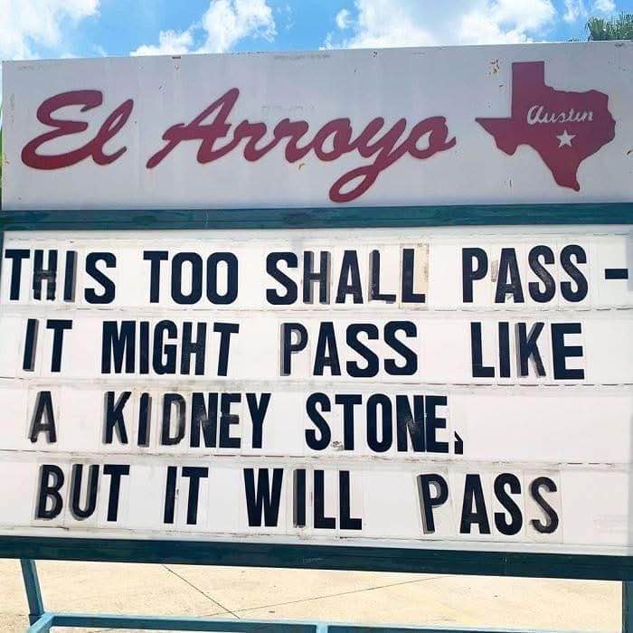 This sign took the saying 'this too shall pass' and made it way more specific and painful.