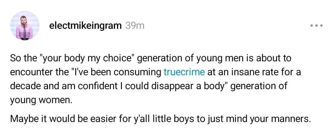 When young men who say 'your body my choice' meet young women who are really into true crime and know how to make people disappear.