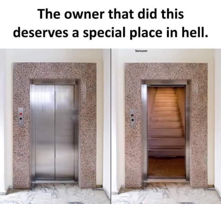 When you need to get to the roof but the elevator just opens to stairs. I guess it's a workout then?