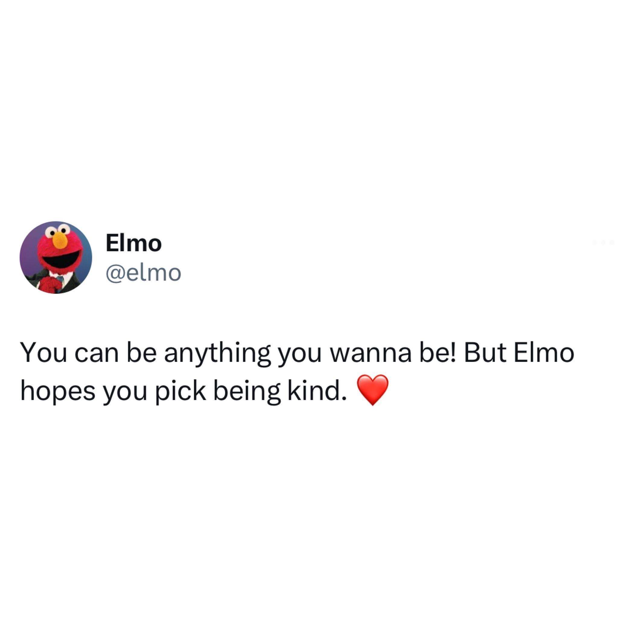 Elmo telling us to choose kindness. Big mood.