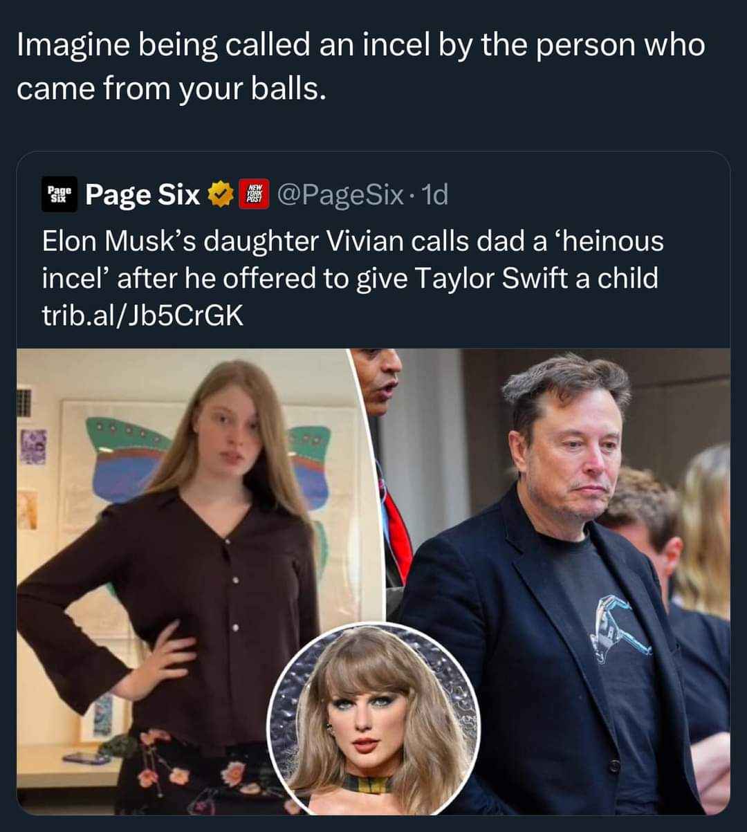 Imagine your own kid calling you an incel after you offered to give Taylor Swift a child. Ouch.
