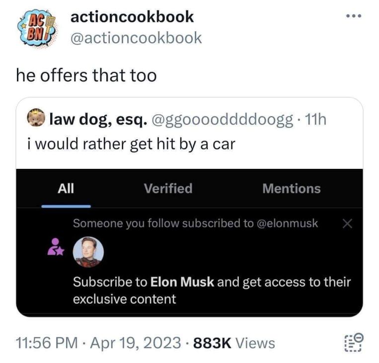Me saying I'd literally rather get hit by a car than subscribe to Elon Musk, only for him to offer it anyway