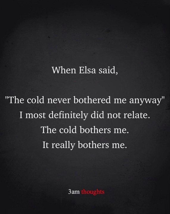 Me when Elsa says the cold doesn't bother her, when in reality, it's making me shiver uncontrollably