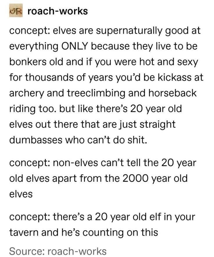 When you realize that all those "talented" elves are just old and you could also be good at stuff if you lived for centuries