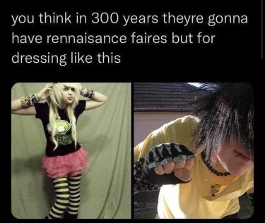Imagine going to a renaissance faire dressed like an emo kid from 2007