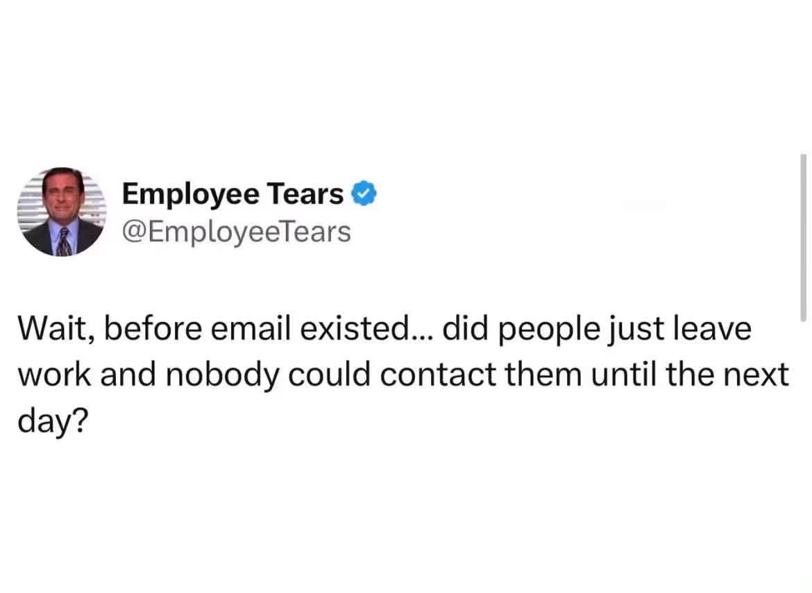 Wait, did people just leave work and not be reachable until the next day before email existed??