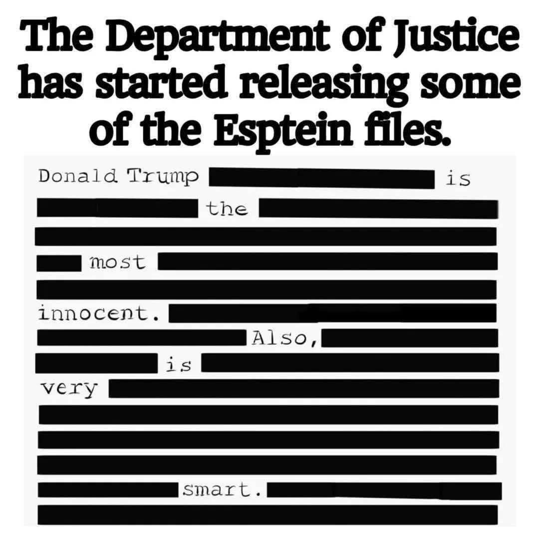 Lol, the Epstein files are finally getting redacted to say exactly what we all knew they would.