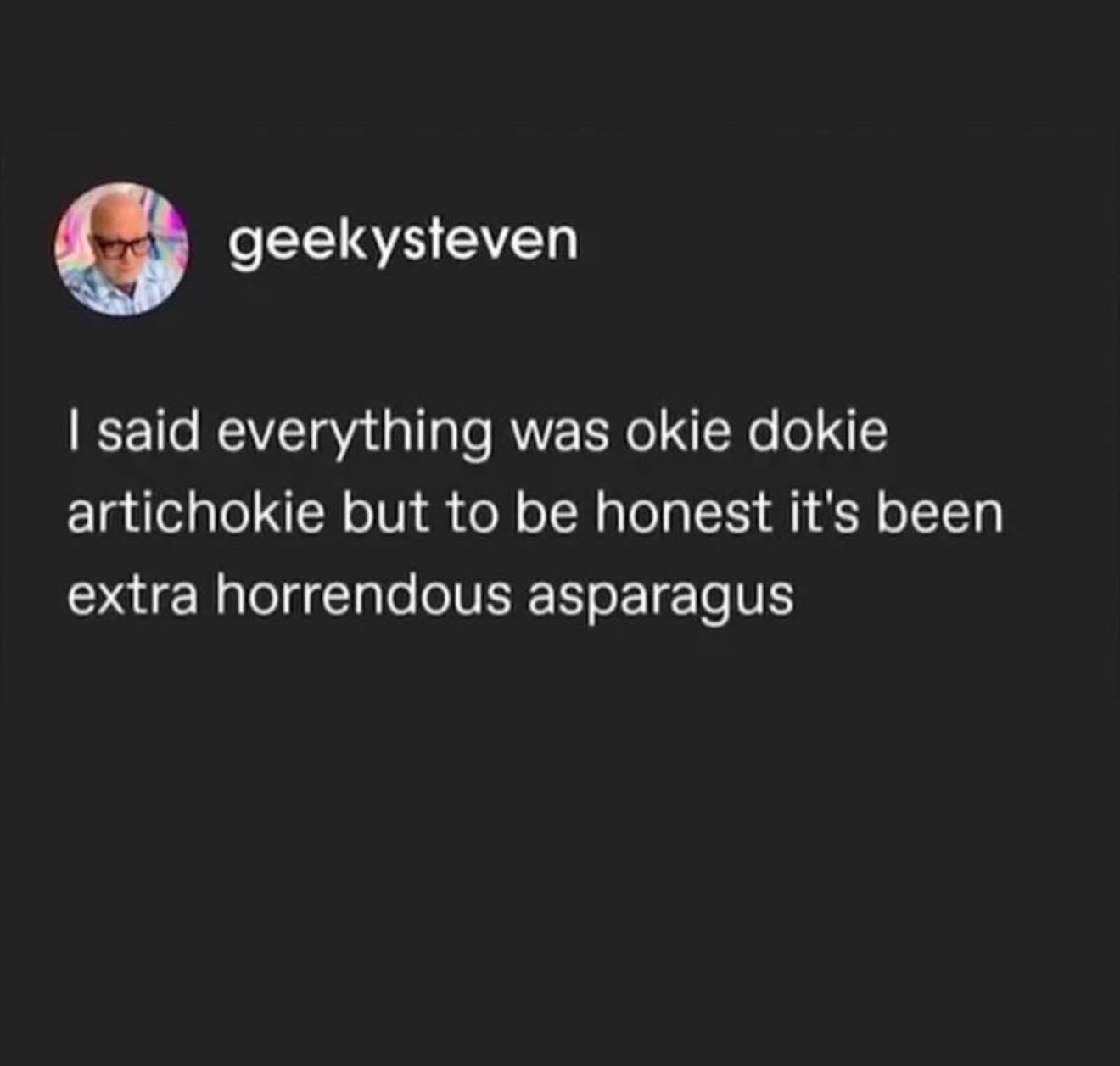 When you try to sound positive but the real vibe is 'extra horrendous asparagus'