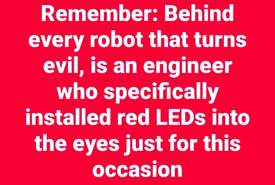 So apparently the evil robot trope is just engineers planning ahead for the inevitable.