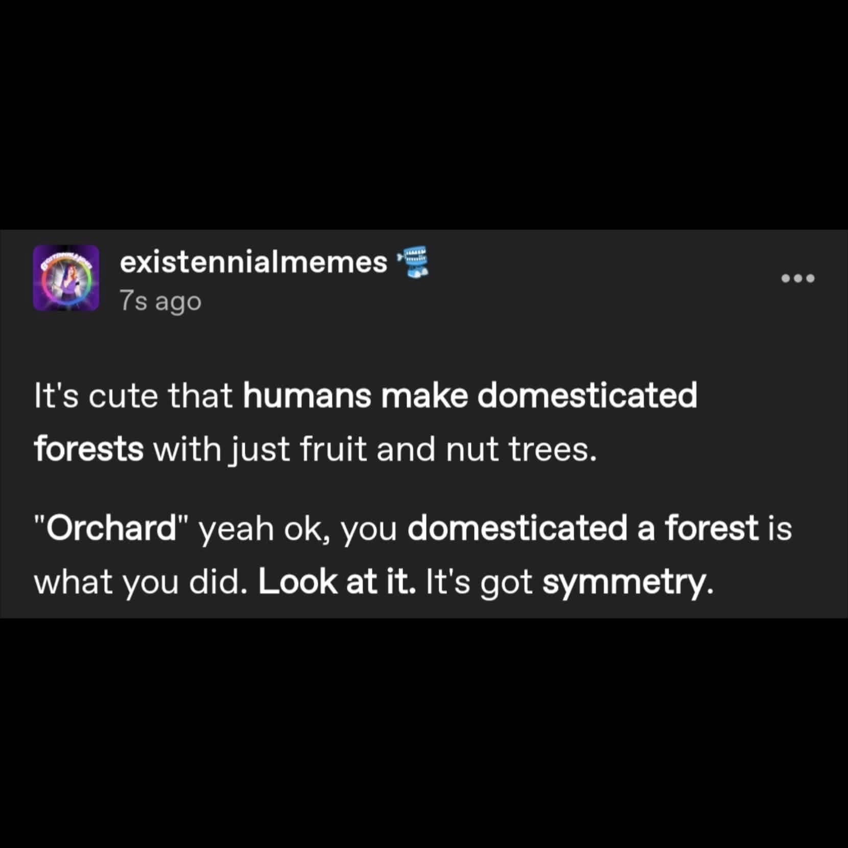 Wait, are orchards just tamed forests?