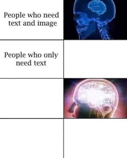 It's like, the more brain you have, the less you need to be told things, right?