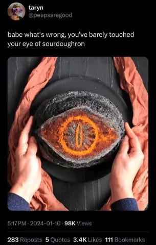 When your sourdough starter is so intense it becomes Sauron.