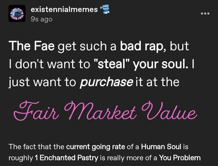 So the Fae are just trying to make a living by selling souls at fair market value, but apparently human souls are only worth an enchanted pastry now. Makes sense.