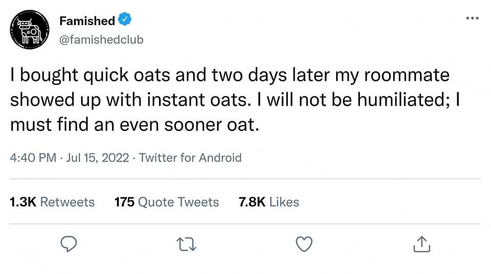 Me when I realize my roommate beat me to the punchline with even faster oats