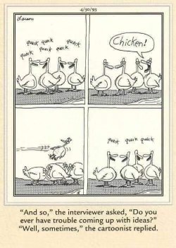 The Far Side cartoonist explaining how he comes up with ideas. Sometimes it's just figuring out who's gonna be the chicken.
