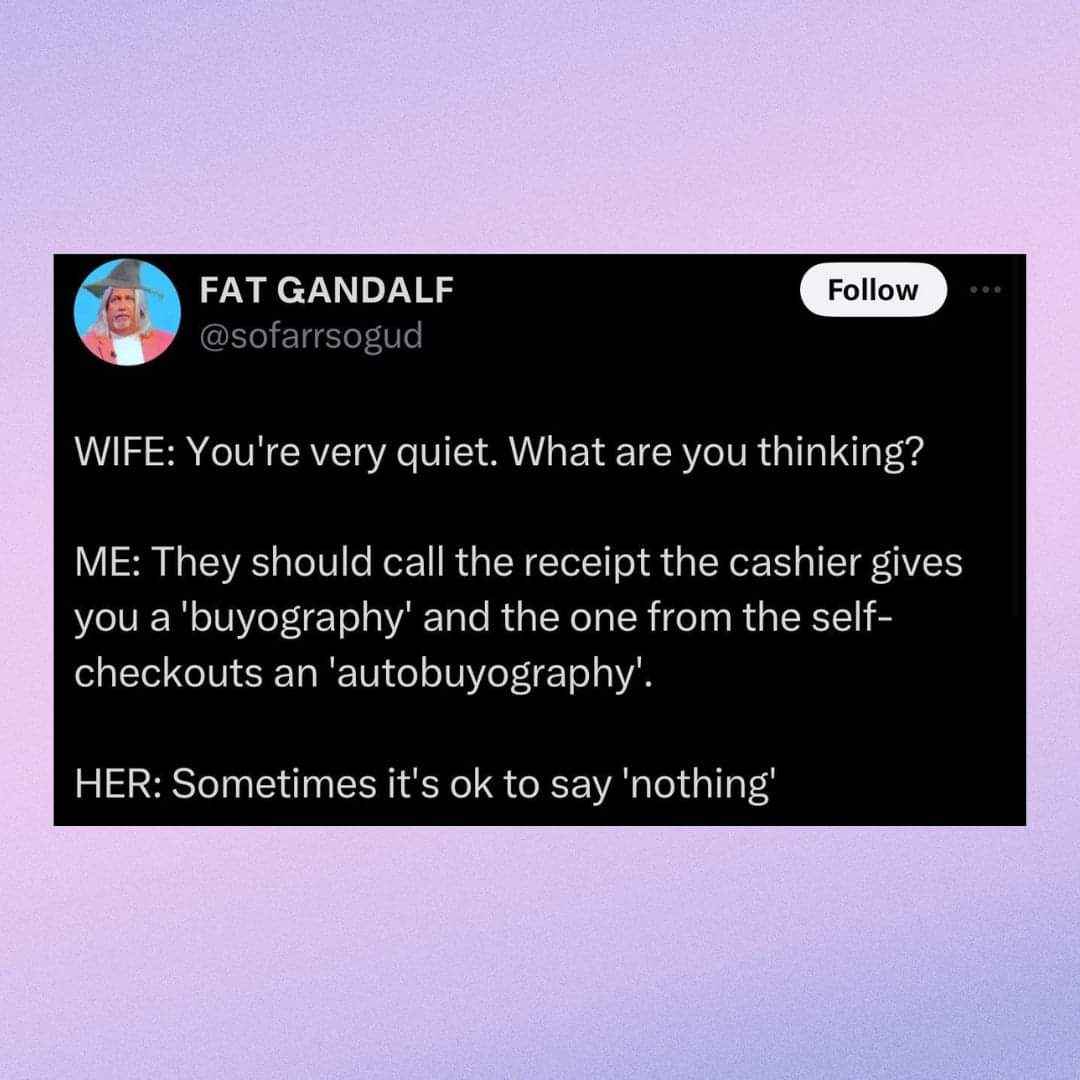 My brain inventing new words when my wife asks what I'm thinking about lol