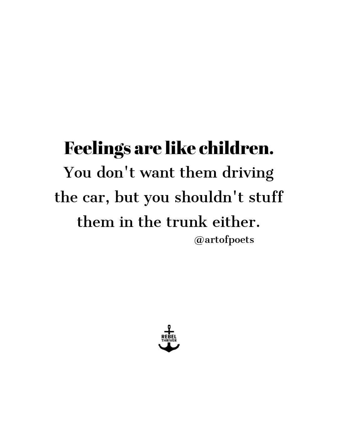 This is basically my relationship with my emotions right now. Don't let them drive, but also don't shove them in the trunk.